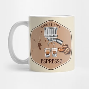 Life is like espresso Mug